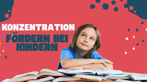 förderung der konzentration bei kindern